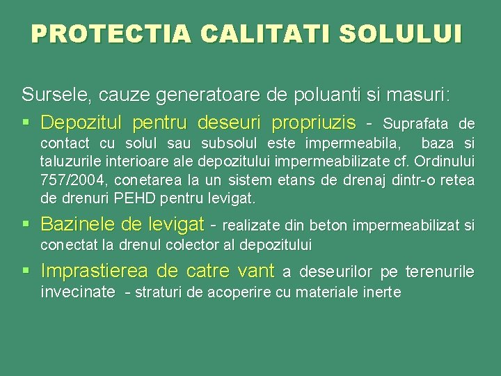 PROTECTIA CALITATI SOLULUI Sursele, cauze generatoare de poluanti si masuri: § Depozitul pentru deseuri