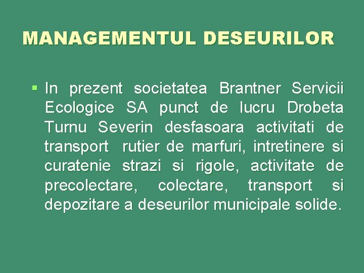 MANAGEMENTUL DESEURILOR § In prezent societatea Brantner Servicii Ecologice SA punct de lucru Drobeta