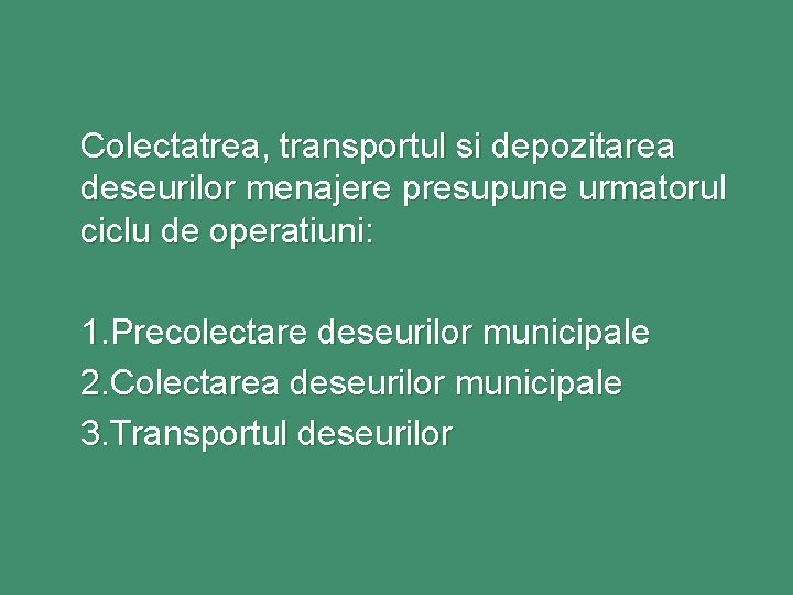 Colectatrea, transportul si depozitarea deseurilor menajere presupune urmatorul ciclu de operatiuni: 1. Precolectare deseurilor