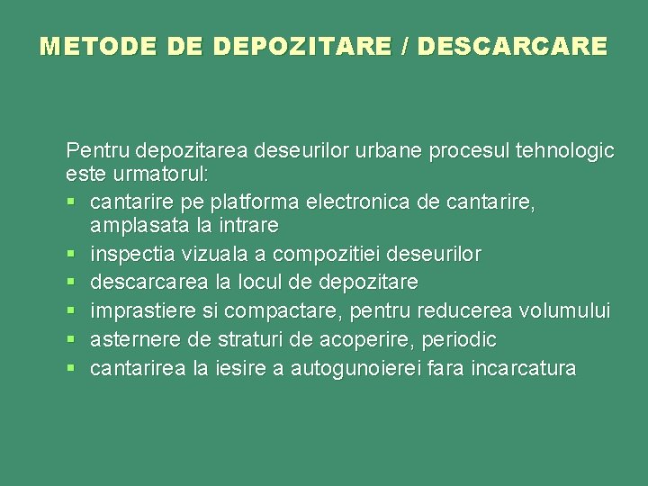 METODE DE DEPOZITARE / DESCARCARE Pentru depozitarea deseurilor urbane procesul tehnologic este urmatorul: §