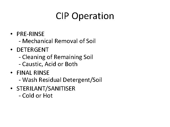 CIP Operation • PRE-RINSE - Mechanical Removal of Soil • DETERGENT - Cleaning of