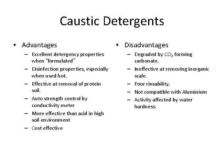 Caustic Detergents • Advantages – Excellent detergency properties when “formulated” – Disinfection properties, especially