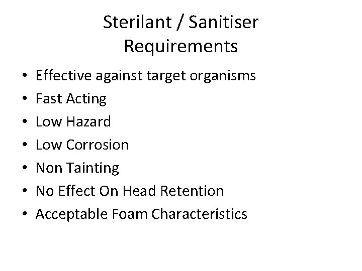 Sterilant / Sanitiser Requirements • • Effective against target organisms Fast Acting Low Hazard