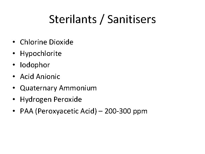 Sterilants / Sanitisers • • Chlorine Dioxide Hypochlorite Iodophor Acid Anionic Quaternary Ammonium Hydrogen