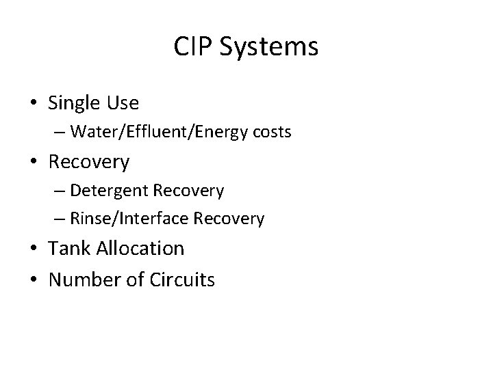 CIP Systems • Single Use – Water/Effluent/Energy costs • Recovery – Detergent Recovery –