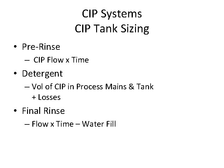 CIP Systems CIP Tank Sizing • Pre-Rinse – CIP Flow x Time • Detergent