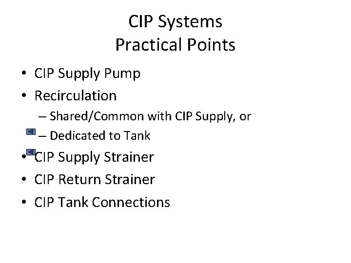 CIP Systems Practical Points • CIP Supply Pump • Recirculation – Shared/Common with CIP