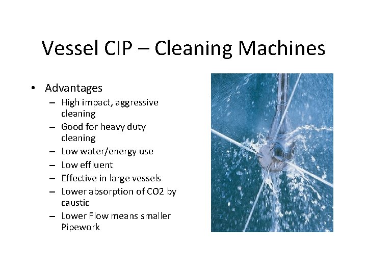 Vessel CIP – Cleaning Machines • Advantages – High impact, aggressive cleaning – Good