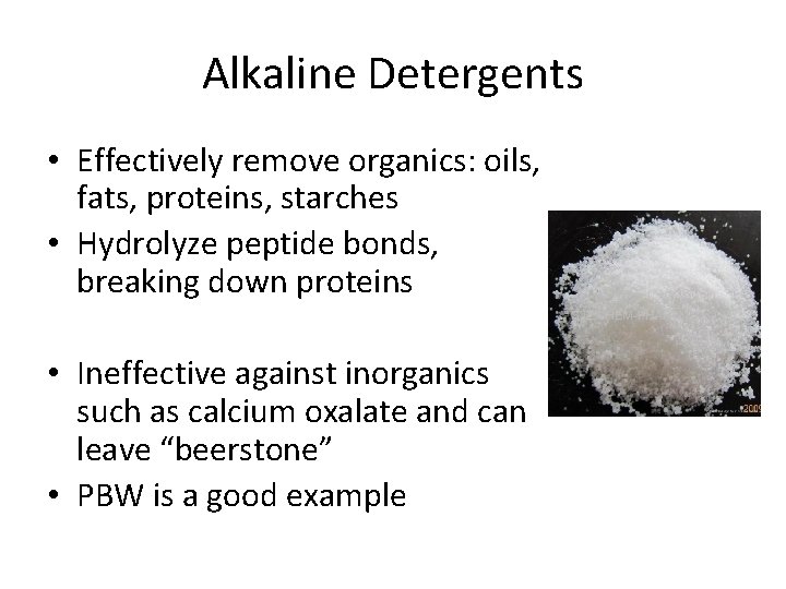 Alkaline Detergents • Effectively remove organics: oils, fats, proteins, starches • Hydrolyze peptide bonds,