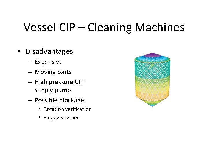 Vessel CIP – Cleaning Machines • Disadvantages – Expensive – Moving parts – High