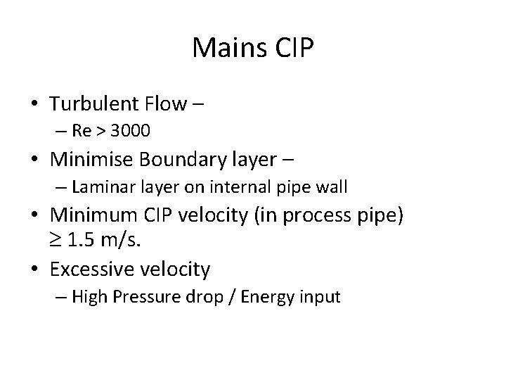 Mains CIP • Turbulent Flow – – Re > 3000 • Minimise Boundary layer