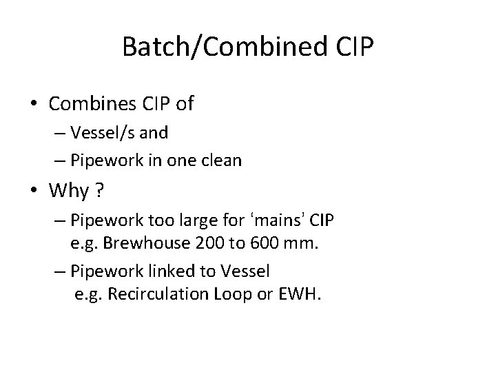 Batch/Combined CIP • Combines CIP of – Vessel/s and – Pipework in one clean