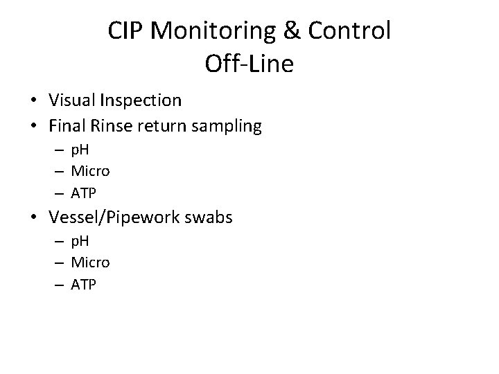 CIP Monitoring & Control Off-Line • Visual Inspection • Final Rinse return sampling –