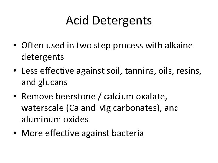 Acid Detergents • Often used in two step process with alkaine detergents • Less