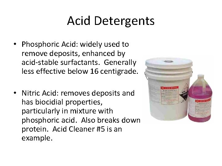 Acid Detergents • Phosphoric Acid: widely used to remove deposits, enhanced by acid-stable surfactants.