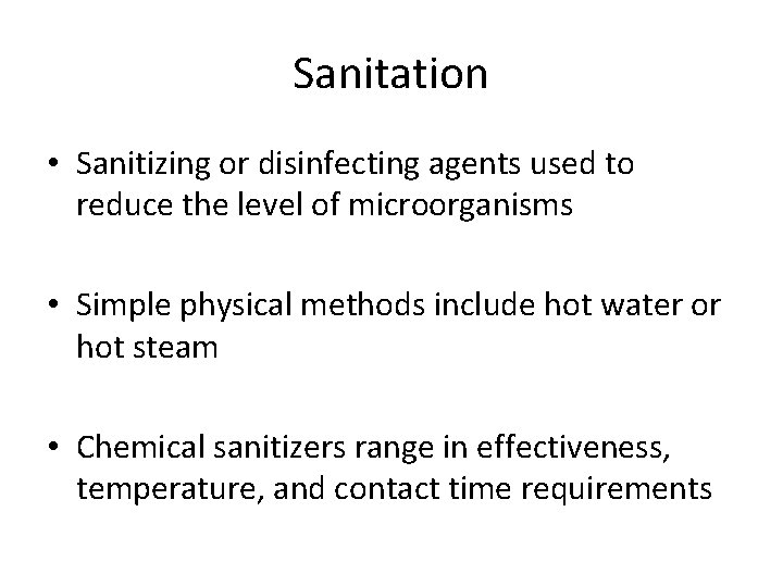 Sanitation • Sanitizing or disinfecting agents used to reduce the level of microorganisms •