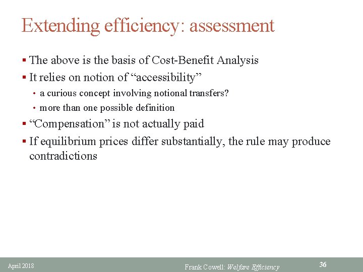 Extending efficiency: assessment § The above is the basis of Cost-Benefit Analysis § It