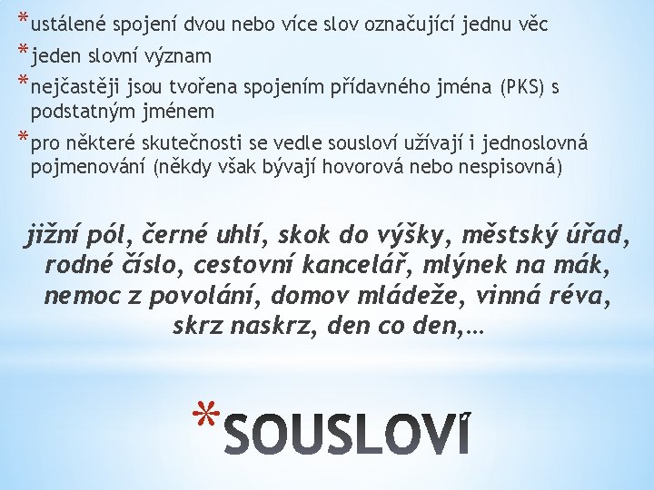 *ustálené spojení dvou nebo více slov označující jednu věc *jeden slovní význam *nejčastěji jsou