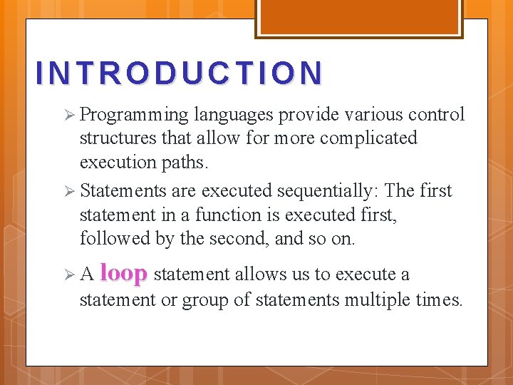 INTRODUCTION Ø Programming languages provide various control structures that allow for more complicated execution INTRODUCTION Ø Programming languages provide various control structures that allow for more complicated execution