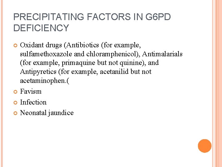 PRECIPITATING FACTORS IN G 6 PD DEFICIENCY Oxidant drugs (Antibiotics (for example, sulfamethoxazole and