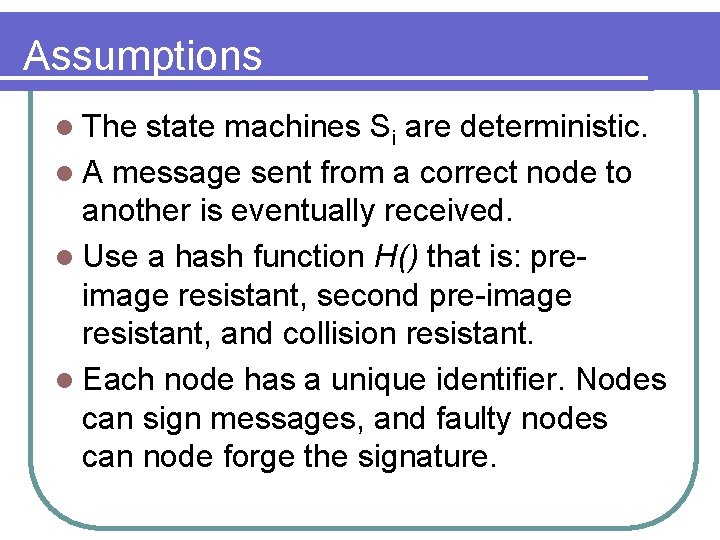 Assumptions l The state machines Si are deterministic. l A message sent from a