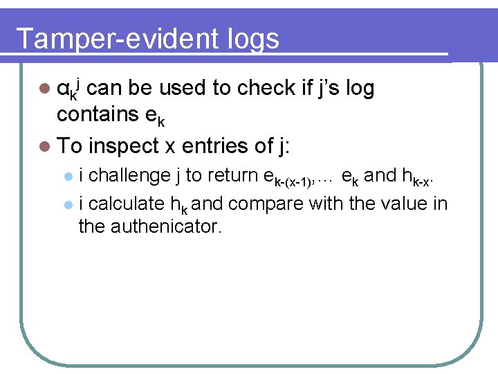 Tamper-evident logs l αkj can be used to check if j’s log contains ek