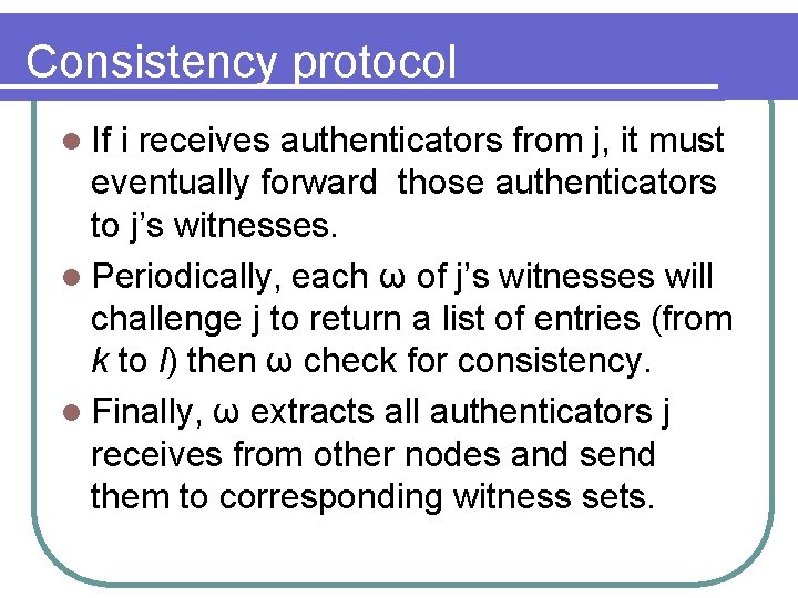 Consistency protocol l If i receives authenticators from j, it must eventually forward those