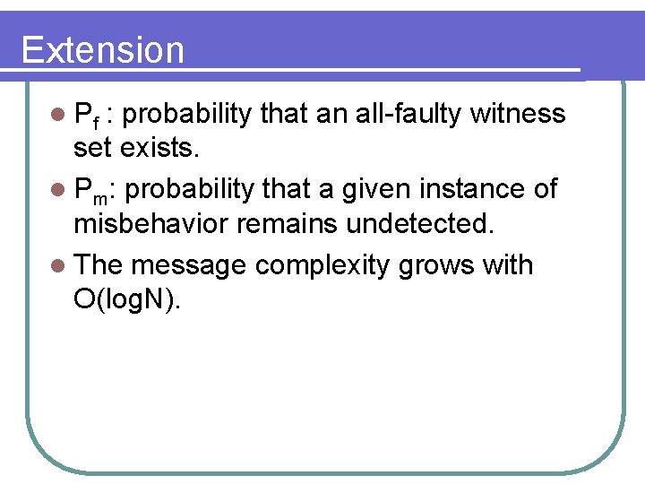 Extension l Pf : probability that an all-faulty witness set exists. l Pm: probability