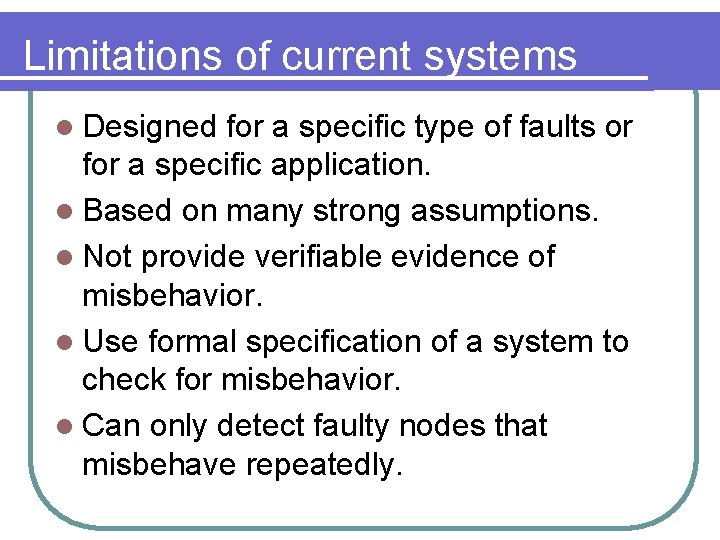 Limitations of current systems l Designed for a specific type of faults or for