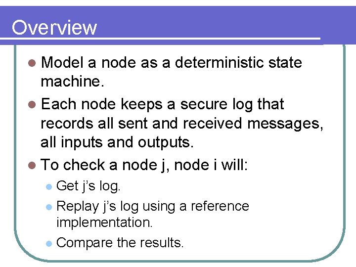 Overview l Model a node as a deterministic state machine. l Each node keeps