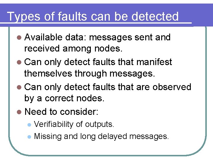 Types of faults can be detected l Available data: messages sent and received among