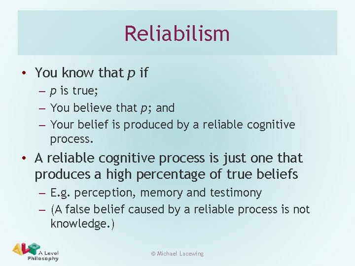 Reliabilism • You know that p if – p is true; – You believe