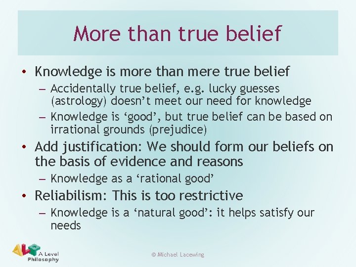More than true belief • Knowledge is more than mere true belief – Accidentally