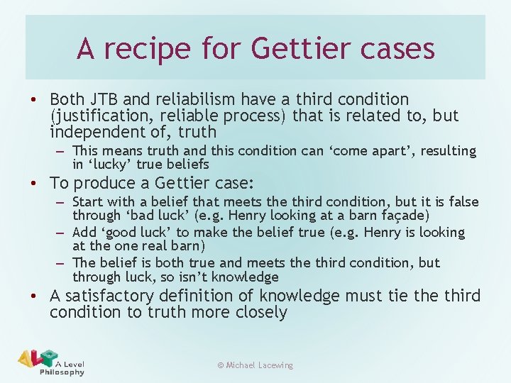 A recipe for Gettier cases • Both JTB and reliabilism have a third condition