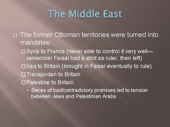 The Middle East � The former Ottoman territories were turned into mandates: � Syria