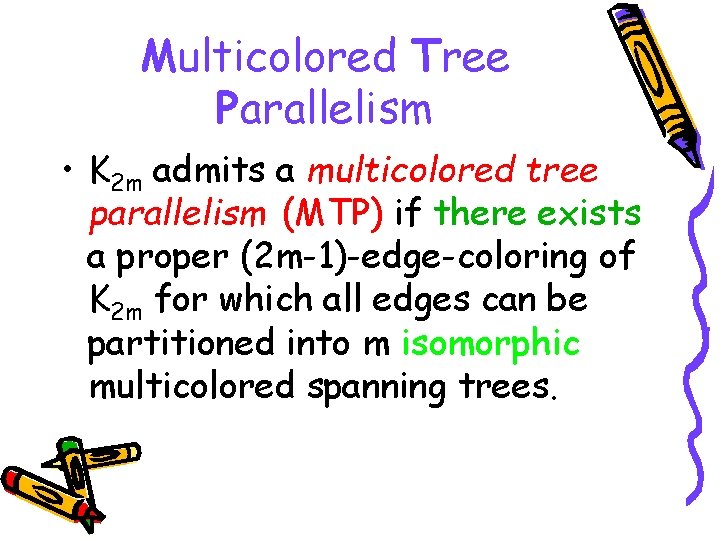 Multicolored Tree Parallelism • K 2 m admits a multicolored tree parallelism (MTP) if