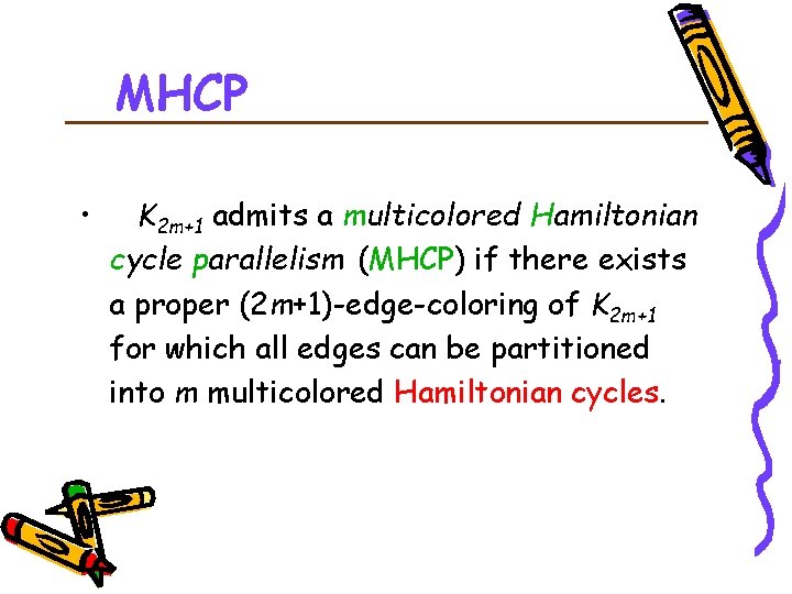 MHCP • K 2 m+1 admits a multicolored Hamiltonian cycle parallelism (MHCP) if there
