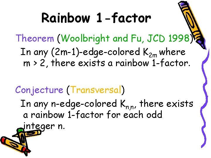 Rainbow 1 -factor Theorem (Woolbright and Fu, JCD 1998) In any (2 m-1)-edge-colored K