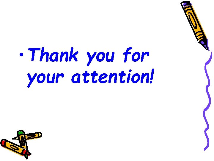  • Thank you for your attention! 