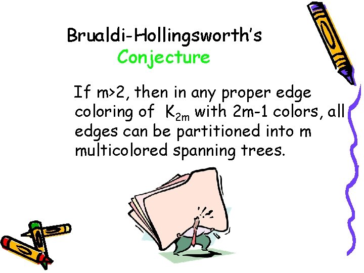 Brualdi-Hollingsworth’s Conjecture If m>2, then in any proper edge coloring of K 2 m