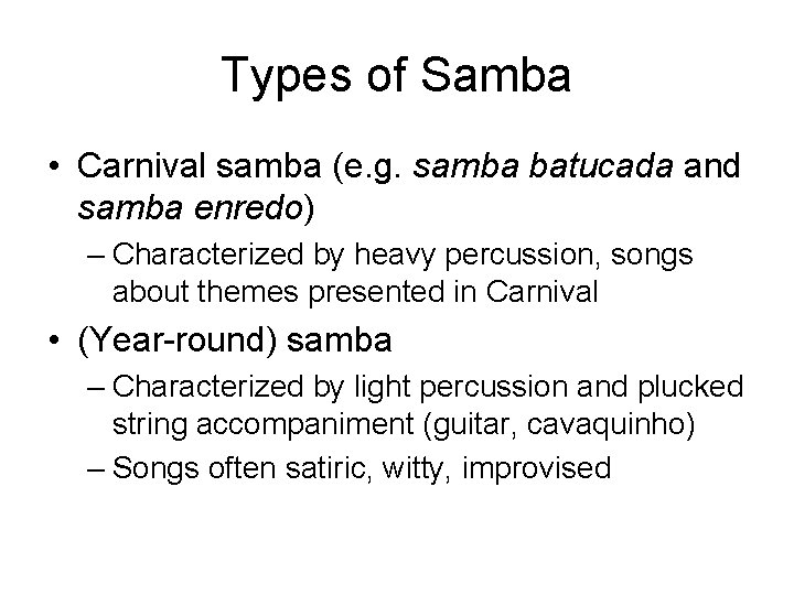 Types of Samba • Carnival samba (e. g. samba batucada and samba enredo) –