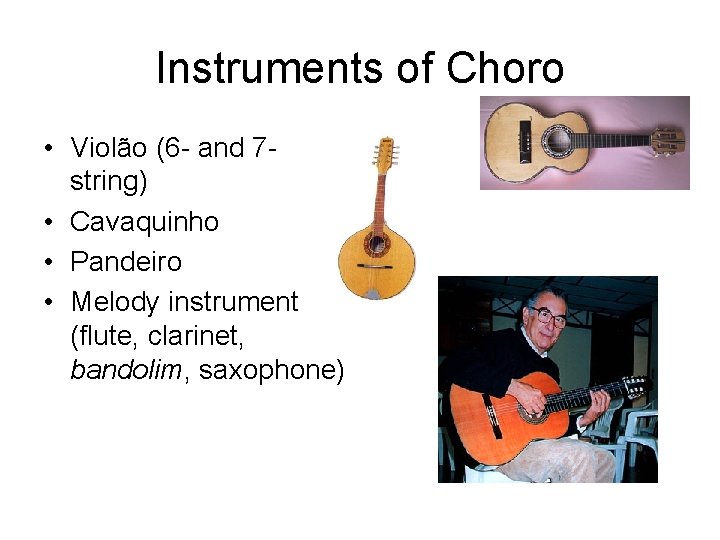 Instruments of Choro • Violão (6 - and 7 string) • Cavaquinho • Pandeiro