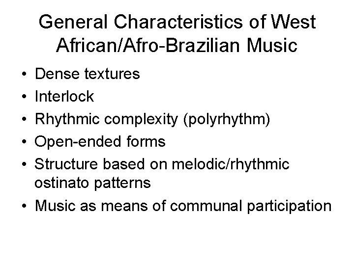 General Characteristics of West African/Afro-Brazilian Music • • • Dense textures Interlock Rhythmic complexity