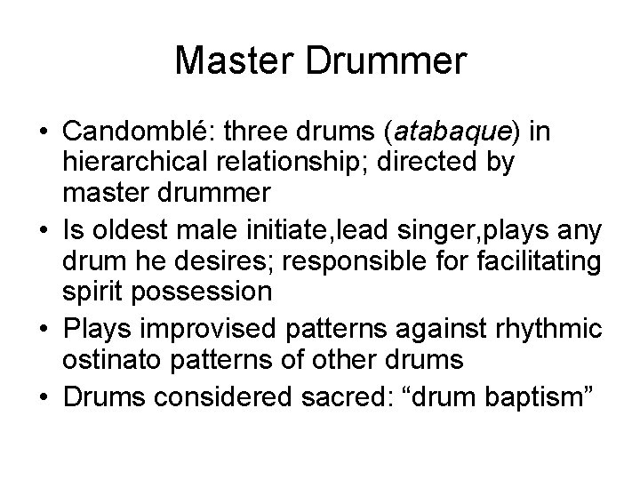 Master Drummer • Candomblé: three drums (atabaque) in hierarchical relationship; directed by master drummer