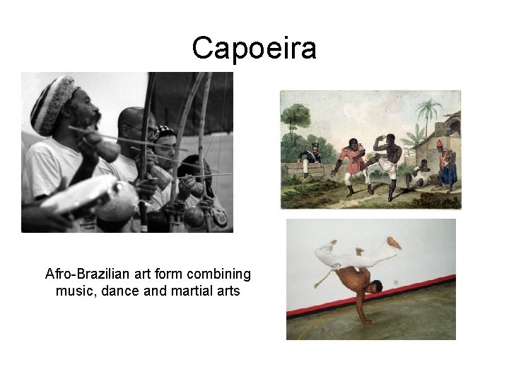Capoeira Afro-Brazilian art form combining music, dance and martial arts 