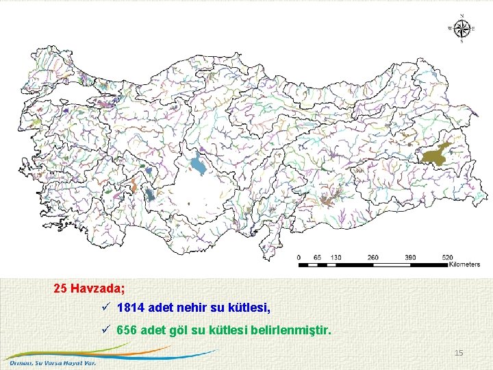 25 Havzada; 1814 adet nehir su kütlesi, 656 adet göl su kütlesi belirlenmiştir. 15