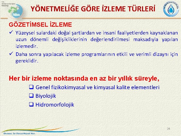  YÖNETMELİĞE GÖRE İZLEME TÜRLERİ GÖZETİMSEL İZLEME Yüzeysel sulardaki doğal şartlardan ve insani faaliyetlerden