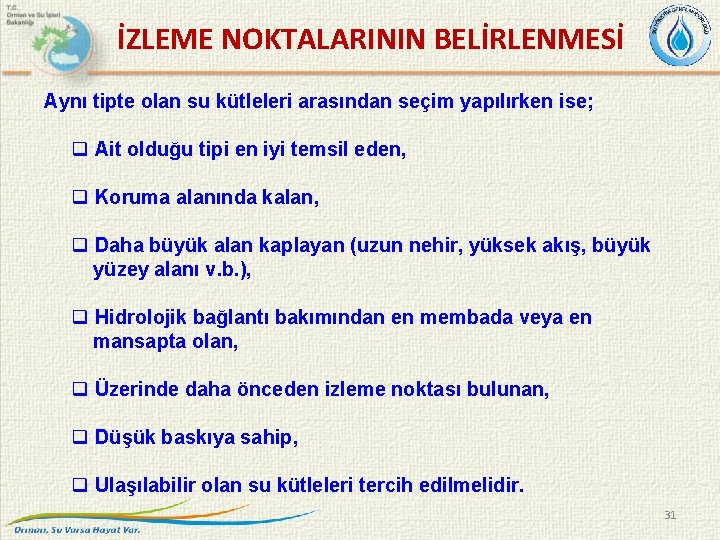  İZLEME NOKTALARININ BELİRLENMESİ Aynı tipte olan su kütleleri arasından seçim yapılırken ise; q