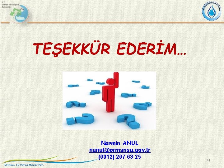 TEŞEKKÜR EDERİM… Nermin ANUL nanul@ormansu. gov. tr (0312) 207 63 25 41 