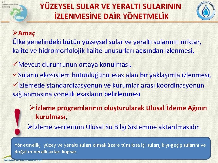 YÜZEYSEL SULAR VE YERALTI SULARININ İZLENMESİNE DAİR YÖNETMELİK ØAmaç Ülke genelindeki bütün yüzeysel sular